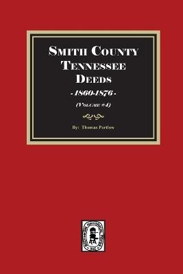 Smith County, Tennessee Deed Books, 1860-1876. (Volume #4) - Thomas E Partlow - cover