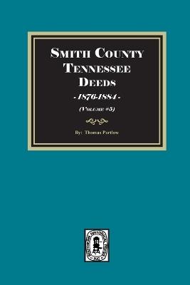 Smith County, Tennessee Deed Books, 1876-1884. (Volume #5) - Thomas E Partlow - cover