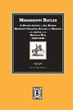 Mississippi Rifles: A Muster Listing of All Known Mississippi Soldiers, Sailors, and Marines Who Served in the Mexican War, 1846-1848