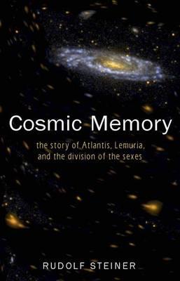 Cosmic Memory: The Story of Atlantis, Lemuria and the Division of the Sexes - Rudolf Steiner - cover