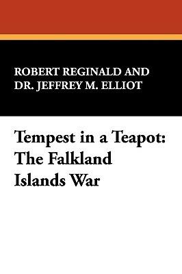 Tempest in a Teapot: The Falkland Islands War - Robert Reginald,Jeffrey M Elliot,R Reginald - cover