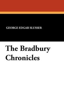 The Bradbury Chronicles - George Edgar Slusser - cover