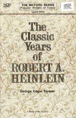 The Classic Years of Robert A. Heinlein - George Edgar Slusser - cover