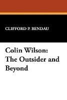Colin Wilson: "The Outsider" and Beyond - Clifford P. Bendau - cover