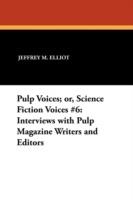 Pulp Voices; or, Science Fiction Voices #6: Interviews with Pulp Magazine Writers and Editors - Jeffrey M. Elliot - cover