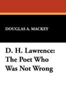 D.H.Lawrence: The Poet Who Was Not Wrong - Douglas A. Mackey - cover