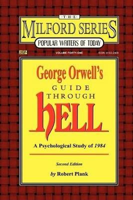 George Orwell's Guide Through Hell: A Psychological Study of 1984 - Robert Plank - cover