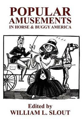 Popular Amusements in Horse & Buggy America: An Anthology of Contemporaneous Essays - cover