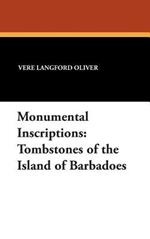Monumental Inscriptions: Tombstones of the Island of Barbadoes