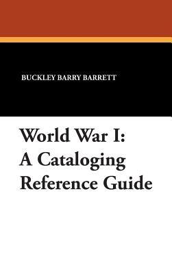 World War I: A Cataloging Reference Guide - Buckley Barry Barrett - cover