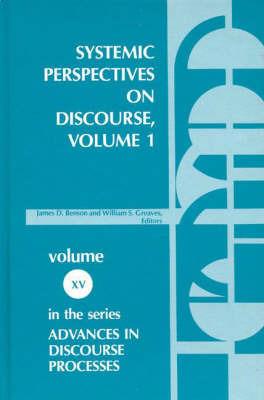 Systemic Perspectives on Discourse, Volume 1: Seleced Theoretical Papers from the Ninth International Systemic Workshop - Benson - cover