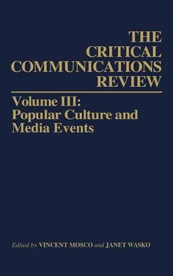 Critical Communication Review: Volume 3: Popular Culture and Media Events - Vincent Mosco,Vincent Mosco,Janet Wasko - cover