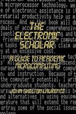 The Electronic Scholar: A Guide to Academic Microcomputing