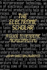 The Electronic Scholar: A Guide to Academic Microcomputing - John Shelton Lawrence - cover