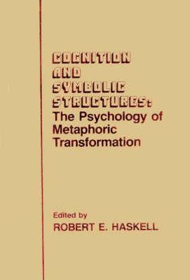 Cognition and Symbolic Structures: The Psychology of Metaphoric Transformation - Robert E. Haskell - cover