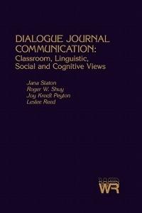 Dialogue Journal Communication: Classroom, Linguistic, Social, and Cognitive Views - Jana Staton,Roger W. Shuy,Joy Kreeft Peyton - cover