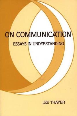 On Communication: Essays is Understanding - Lee Thayer - cover