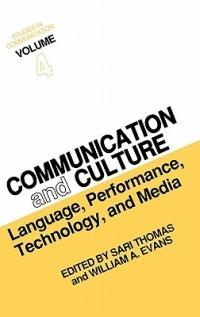 Studies in Communication, Volume 4: Communication and Culture: Language, Performance, Technology, and Media - Sari Thomas,William A. Evans - cover