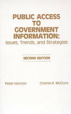 Public Access to Government Information: Issues, Trends and Strategies, 2nd Edition - Peter Hernon,Charles R. McClure - cover