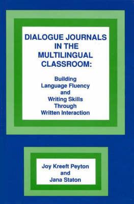 Dialogue Journals in the Multilingual Classroom: Building Language Fluency and Writing Skills Through Written Interaction - cover