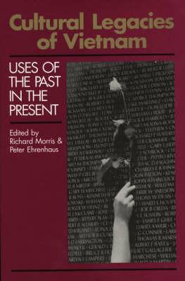 Cultural Legacies of Vietnam: Uses of the Past in the Present - Richard Morris,Peter Ehrenhaus - cover