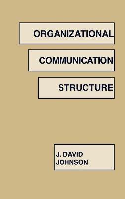 Organizational Communication Structure - J. David Johnson - cover