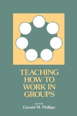 Teaching How to Work in Groups - Gerald M. Phillips - cover