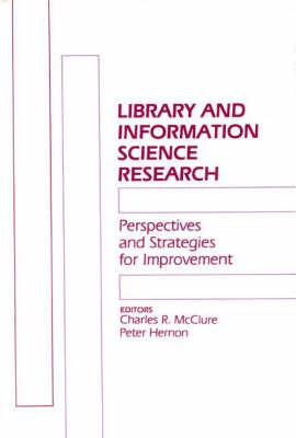 Library and Information Science Research: Perspectives and Strategies for Improvement - Charles R. McClure,Peter Hernon - cover