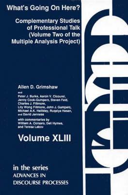 What's Going on Here?: Complementary Studies of Professional Talk - James A. Grimshaw,Peter J. Burke,Aaron V. Cicourel - cover