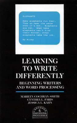 Learning to Write Differently: Beginning Writers and Word Processing - Marilyn Cochran-Smith,Cynthia L. Paris,Jessica L. Kahn - cover