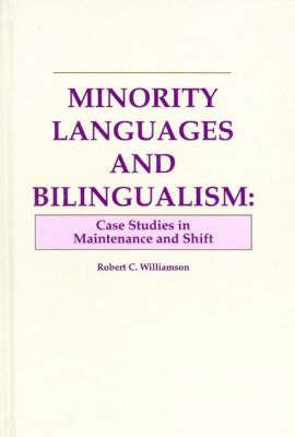 Minority Languages and Bilingualism: Case Studies in Maintenance and Shift - Robert C. Williamson - cover