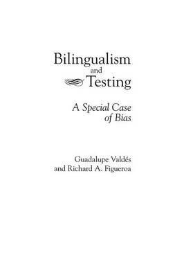 Bilingualism and Testing: A Special Case of Bias - Richard A. Figueroa - cover