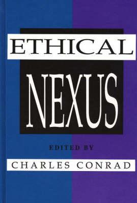 The Ethical Nexus: Communication, Values and Organization Decisions - Charles Conrad - cover