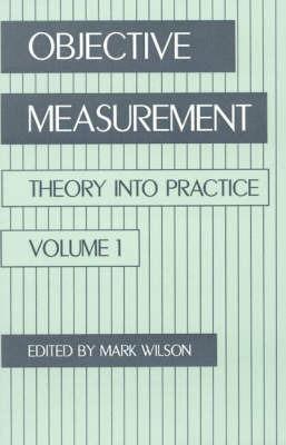 Objective Measurement: Theory Into Practice, Volume 1 - Mark R. Wilson - cover