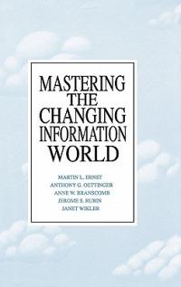 Mastering the Changing Information World - Martin E. Ernst,Anthony G. Oettinger,Anne W. Branscomb - cover