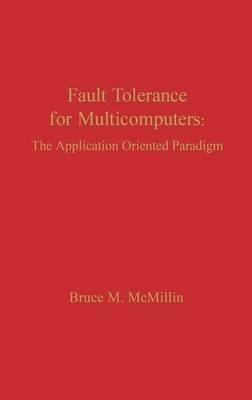 Fault Tolerance for Microcomputers: The Application Oriented Paradigm - Bruce M. McMillin - cover