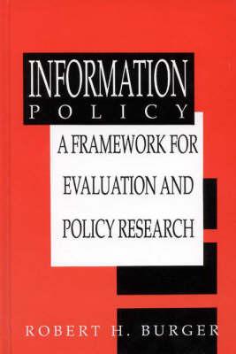 Information Policy: A Framework for Evaluation and Policy Research - Robert H. Burger - cover