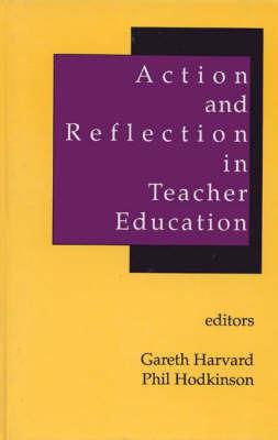 Action and Reflection in Teacher Education - Gareth Rees Harvard,Phil Hodkinson - cover