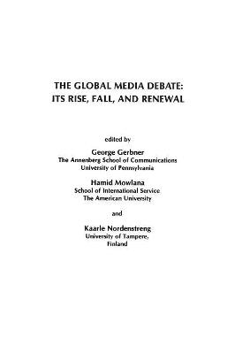The Global Media Debate: Its Rise, Fall and Renewal - George Gerbner,Hamid Mowlana,Kaarle Nordenstreng - cover