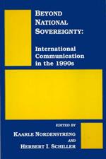 Beyond National Sovereignty: International Communications in the 1990s