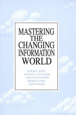 Mastering the Changing Information World - Martin E. Ernst,Anthony G. Oettinger,Anne W. Branscomb - cover