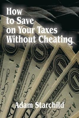 How to Save on Your Taxes Without Cheating - Adam Starchild - cover