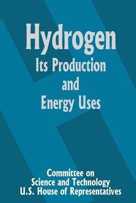 Hydrogen Its Production and Energy Uses - Committee on Science and Technology U S - cover