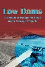 Low Dams: A Manual of Design for Small Water Storage Projects