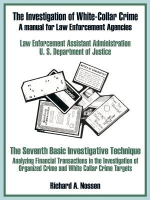 The Investigation of White-Collar Crime: A Manual for Law Enforcement Agencies - U S Department of Justice - cover