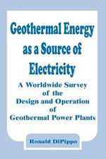 Geothermal Energy as a Source of Electricity: A Worldwide Survey of the Design and Operation of Geothermal Power Plants