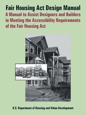 Fair Housing ACT Design Manual: A Manual to Assist Designers and Builders in Meeting the Accessibility Requirements of the Fair Housing ACT - Department of Housing & Urban Developmen,Barrier Free Environments,Dept of Housing and Urban Development - cover