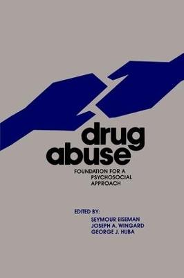 Drug Abuse: Foundation for a Psychosocial Approach - Seymour Eiseman,Joseph Wingard,George Huba - cover