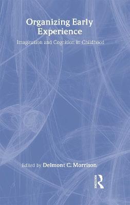 Organizing Early Experience: Imagination and Cognition in Childhood - Delmont Morrison - cover