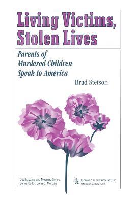 Living Victims, Stolen Lives: Parents of Murdered Children Speak to America - Brad Stetson - cover